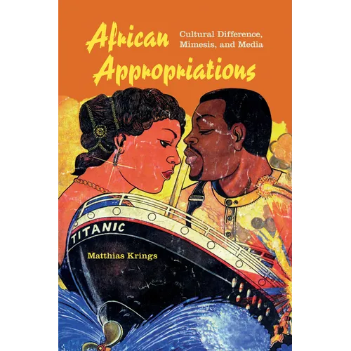 African Appropriations: Cultural Difference, Mimesis, and Media - Paperback - IBook Store