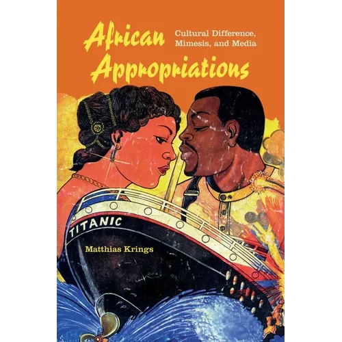 African Appropriations: Cultural Difference, Mimesis, and Media - Paperback