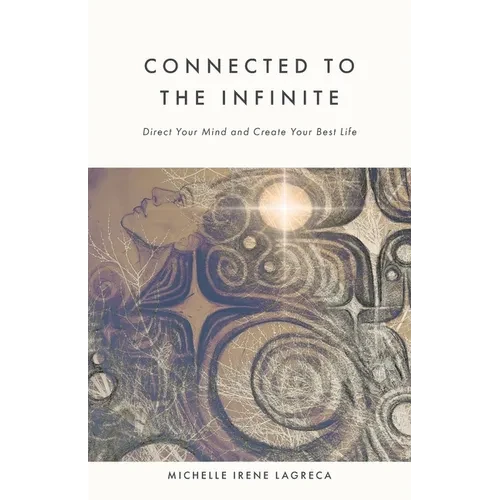 Connected to The Infinite: Direct Your Mind and Create Your Best Life - Paperback