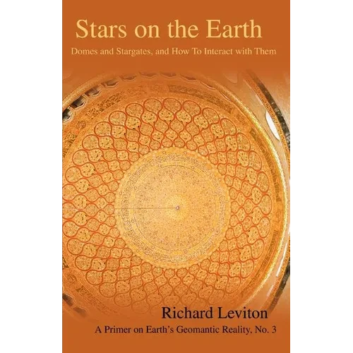 Stars on the Earth: Domes and Stargates, and How To Interact with Them - Paperback