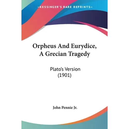 Orpheus And Eurydice, A Grecian Tragedy: Plato's Version (1901) - Paperback