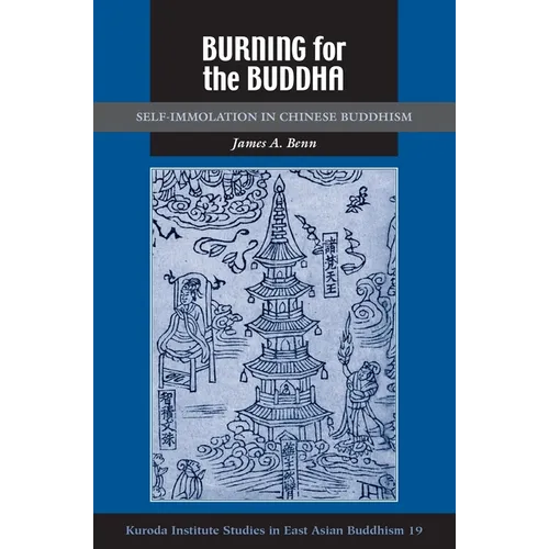 Burning for the Buddha: Self-Immolation in Chinese Buddhism