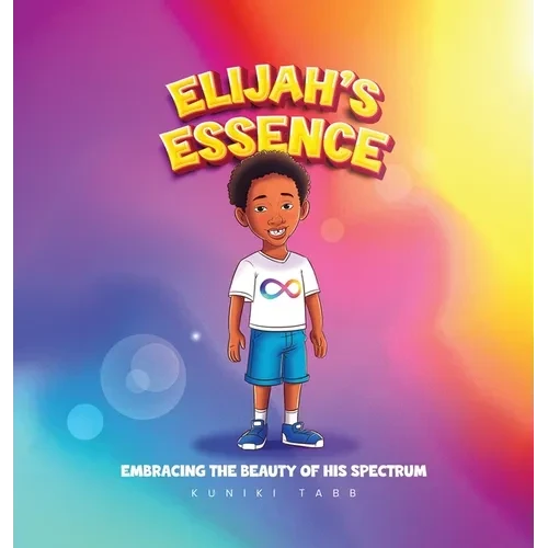 Elijah's Essence: Embracing the Beauty of His Spectrum - Hardcover