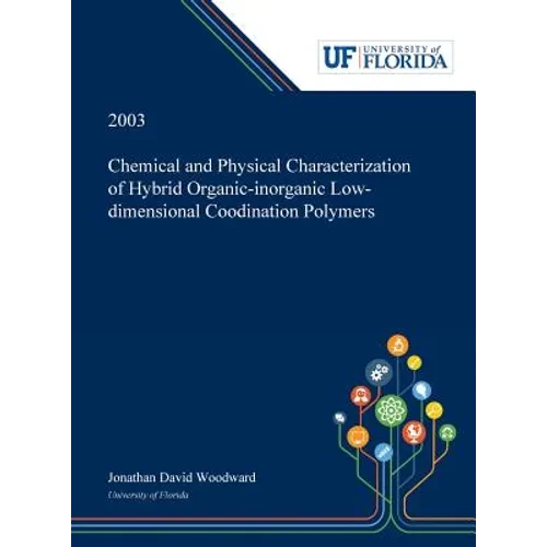 Chemical and Physical Characterization of Hybrid Organic-inorganic Low-dimensional Coodination Polymers / - Hardcover