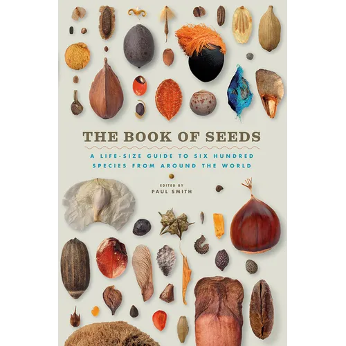 The Book of Seeds: A Life-Size Guide to Six Hundred Species from Around the World