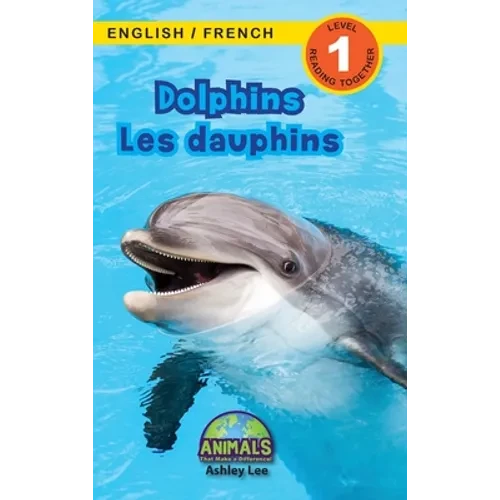 Dolphins / Les dauphins: Bilingual (English / French) (Anglais / Français) Animals That Make a Difference! (Engaging Readers, Level 1) - Hardcover