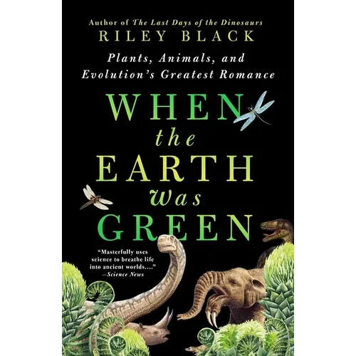 When the Earth Was Green: Plants, Animals, and Evolution's Greatest Romance - Paperback