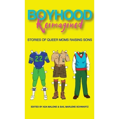 Boyhood Reimagined: Stories of Queer Moms Raising Sons - Hardcover