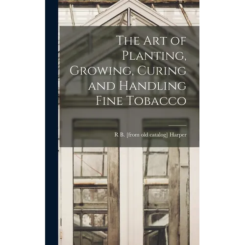 The art of Planting, Growing, Curing and Handling Fine Tobacco - Hardcover - IBook Store