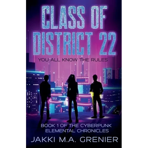 Class of District 22: Book 1 of the Cyberpunk Elemental Chronicles - Paperback