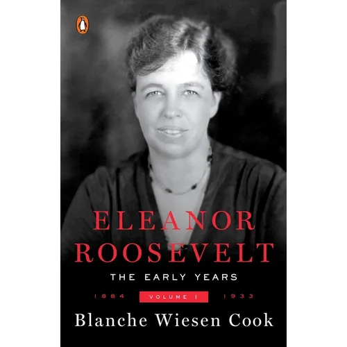 Eleanor Roosevelt: Volume One, 1884-1933