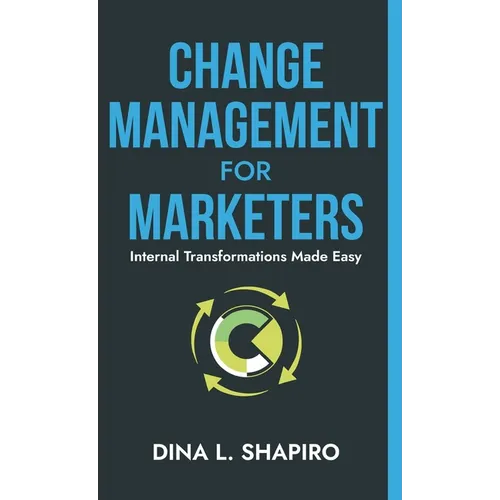 Change Management for Marketers: Internal Transformations Made Easy