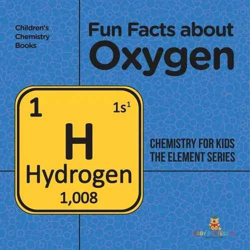 Fun Facts about Oxygen: Chemistry for Kids The Element Series Children's Chemistry Books - Paperback