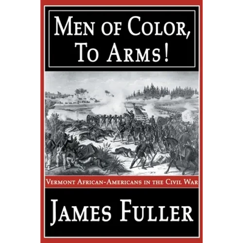 Men of Color, to Arms!: Vermont African-Americans in the Civil War