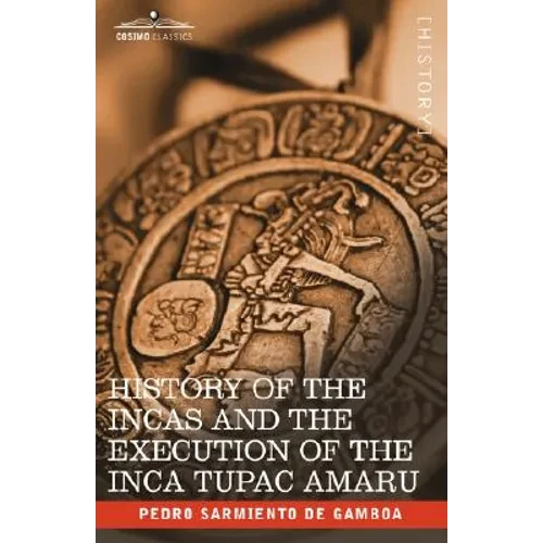 History of the Incas and the Execution of the Inca Tupac Amaru - Hardcover