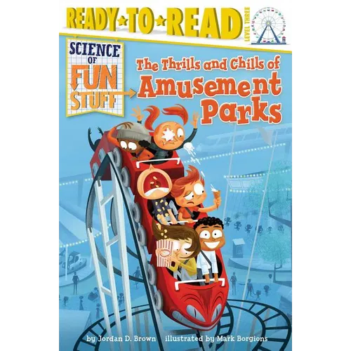 The Thrills and Chills of Amusement Parks: Ready-To-Read Level 3