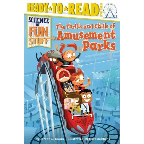 The Thrills and Chills of Amusement Parks: Ready-To-Read Level 3 - Paperback