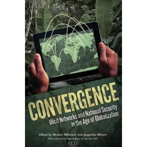 Convergence: Illicit Networks and National Security in the Age of Globalization