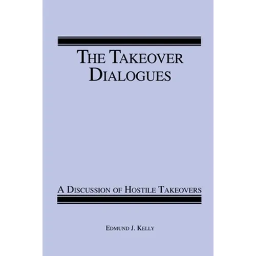 The Takeover Dialogues: A Discussion of Hostile Takeovers - Paperback