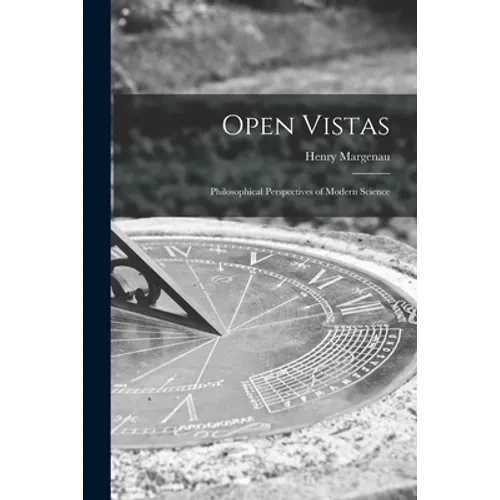 Open Vistas; Philosophical Perspectives of Modern Science - Paperback