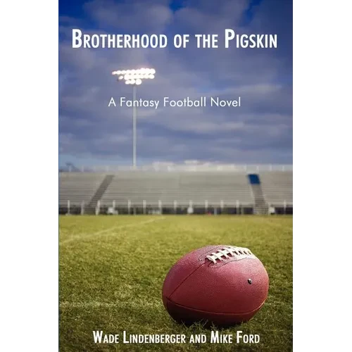 Brotherhood of the Pigskin: A Fantasy Football Novel - Paperback