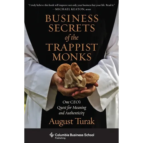 Business Secrets of the Trappist Monks: One Ceo's Quest for Meaning and Authenticity - Hardcover - IBook Store
