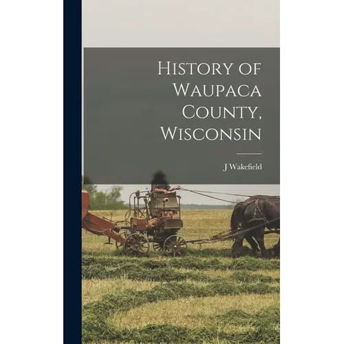 History of Waupaca County, Wisconsin - Hardcover - IBook Store