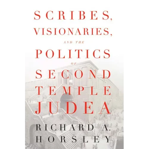 Scribes, Visionaries, and the Politics of Second Temple Judea - Paperback