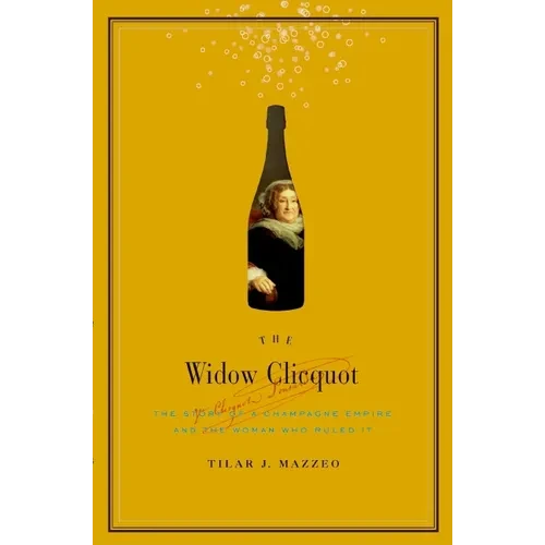 The Widow Clicquot: The Story of a Champagne Empire and the Woman Who Ruled It - Hardcover