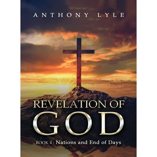 Revelation of God: Book 4: Nations and End of Days - Hardcover