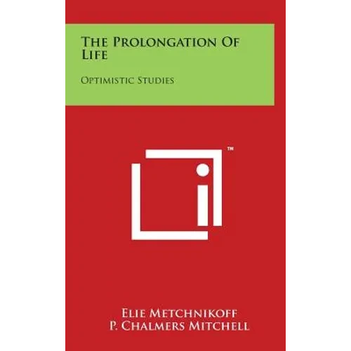 The Prolongation Of Life: Optimistic Studies - Hardcover