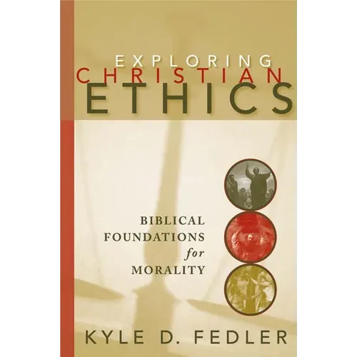 Exploring Christian Ethics: Biblical Foundations for Morality - Paperback