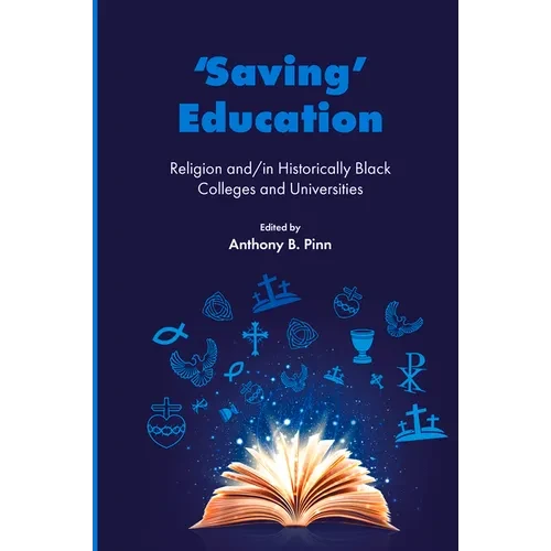 'Saving' Education: Religion And/In Historically Black Colleges and Universities - Hardcover