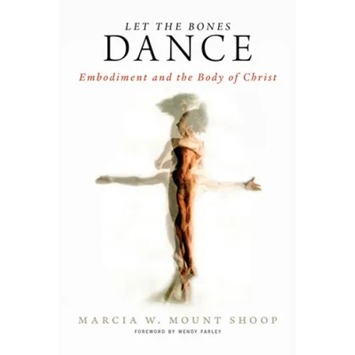 Let the Bones Dance: Embodiment and the Body of Christ - Paperback