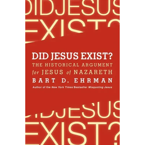 Did Jesus Exist?: The Historical Argument for Jesus of Nazareth - Paperback
