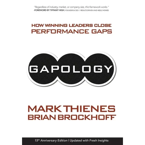 Gapology: How Winning Leaders Close Performance Gaps, 15th Anniversary Edition - Hardcover