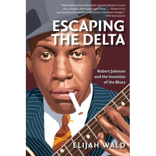 Escaping the Delta: Robert Johnson and the Invention of the Blues - Paperback