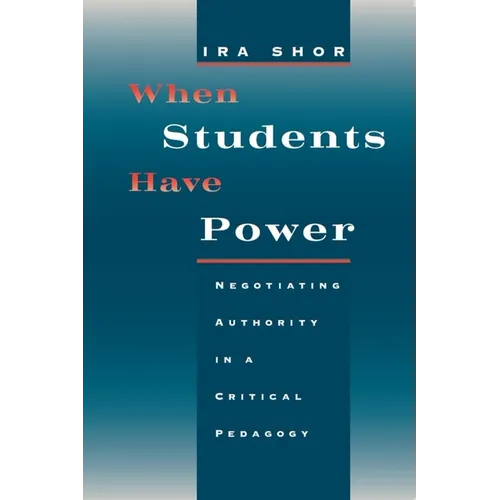 When Students Have Power: Negotiating Authority in a Critical Pedagogy - Paperback - IBook Store