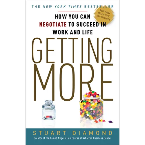 Getting More: How You Can Negotiate to Succeed in Work and Life