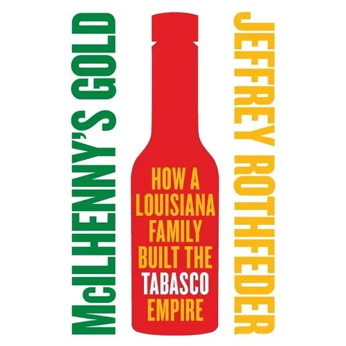 McIlhenny's Gold: How a Louisiana Family Built the Tabasco Empire - Paperback