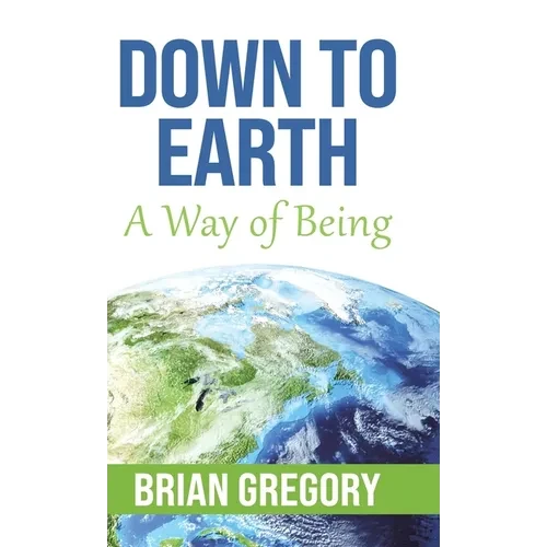 Down to Earth: A Way of Being - Hardcover