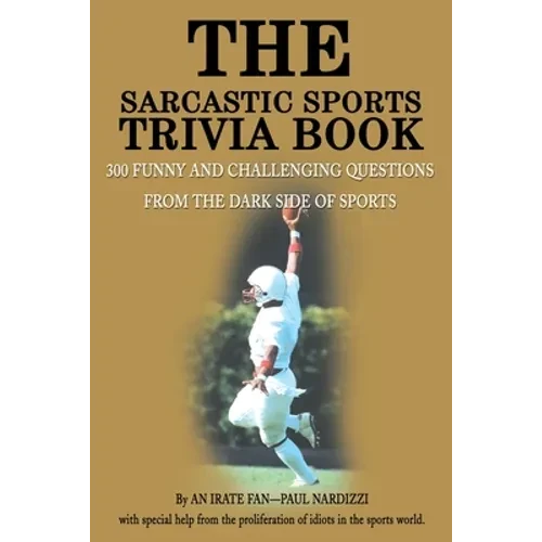 The Sarcastic Sports Trivia Book: Volume 1: 300 Funny and Challenging Questions from the Dark Side of Sports - Paperback