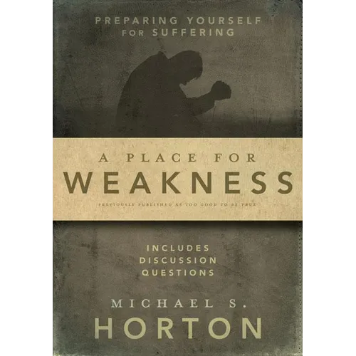 A Place for Weakness: Preparing Yourself for Suffering