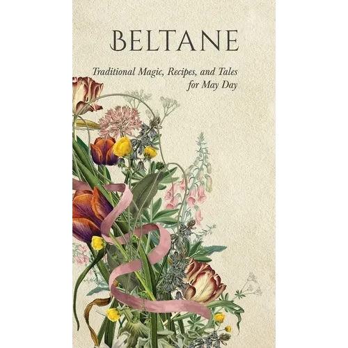 Beltane: Traditional Magic, Recipes, and Tales for May Day - Hardcover