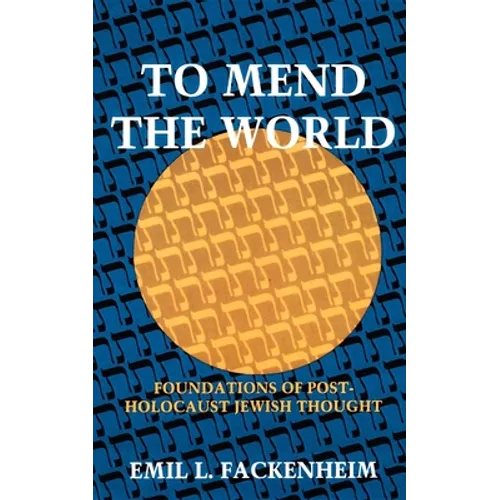 To Mend the World: Foundations of Post-Holocaust Jewish Thought - Paperback - IBook Store