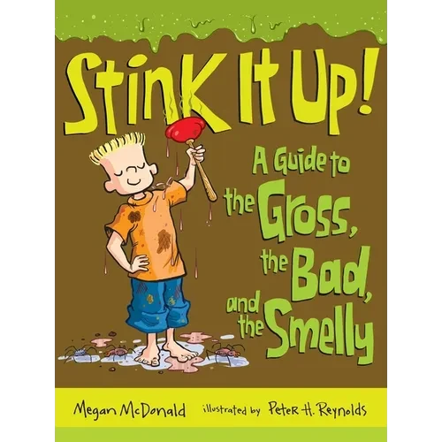 Stink It Up!: A Guide to the Gross, the Bad, and the Smelly - Paperback