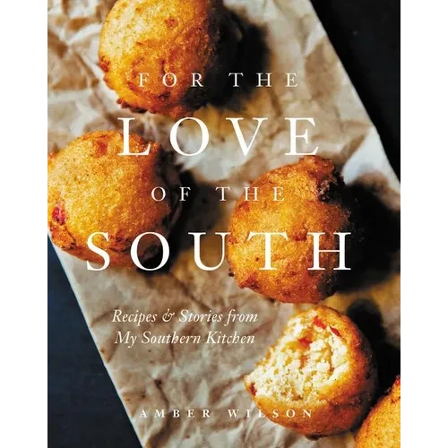 For the Love of the South: Recipes and Stories from My Southern Kitchen - Hardcover