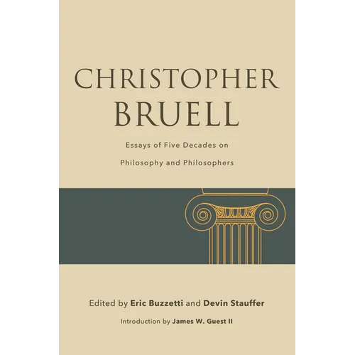 Christopher Bruell: Essays of Five Decades on Philosophy and Philosophers