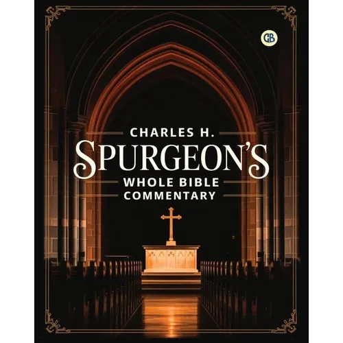 Charles H. Spurgeon's Whole Bible Commentary - Paperback