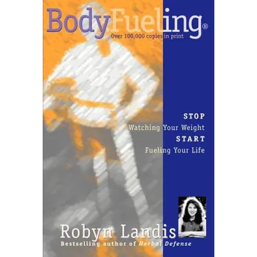 Bodyfueling: Stop Watching Your Weight Start Fueling Your Life - Paperback
